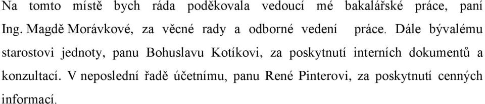 Dále bývalému starostovi jednoty, panu Bohuslavu Kotíkovi, za poskytnutí