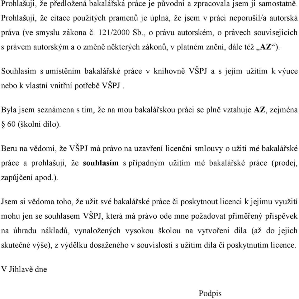 Souhlasím s umístěním bakalářské práce v knihovně VŠPJ a s jejím užitím k výuce nebo k vlastní vnitřní potřebě VŠPJ.