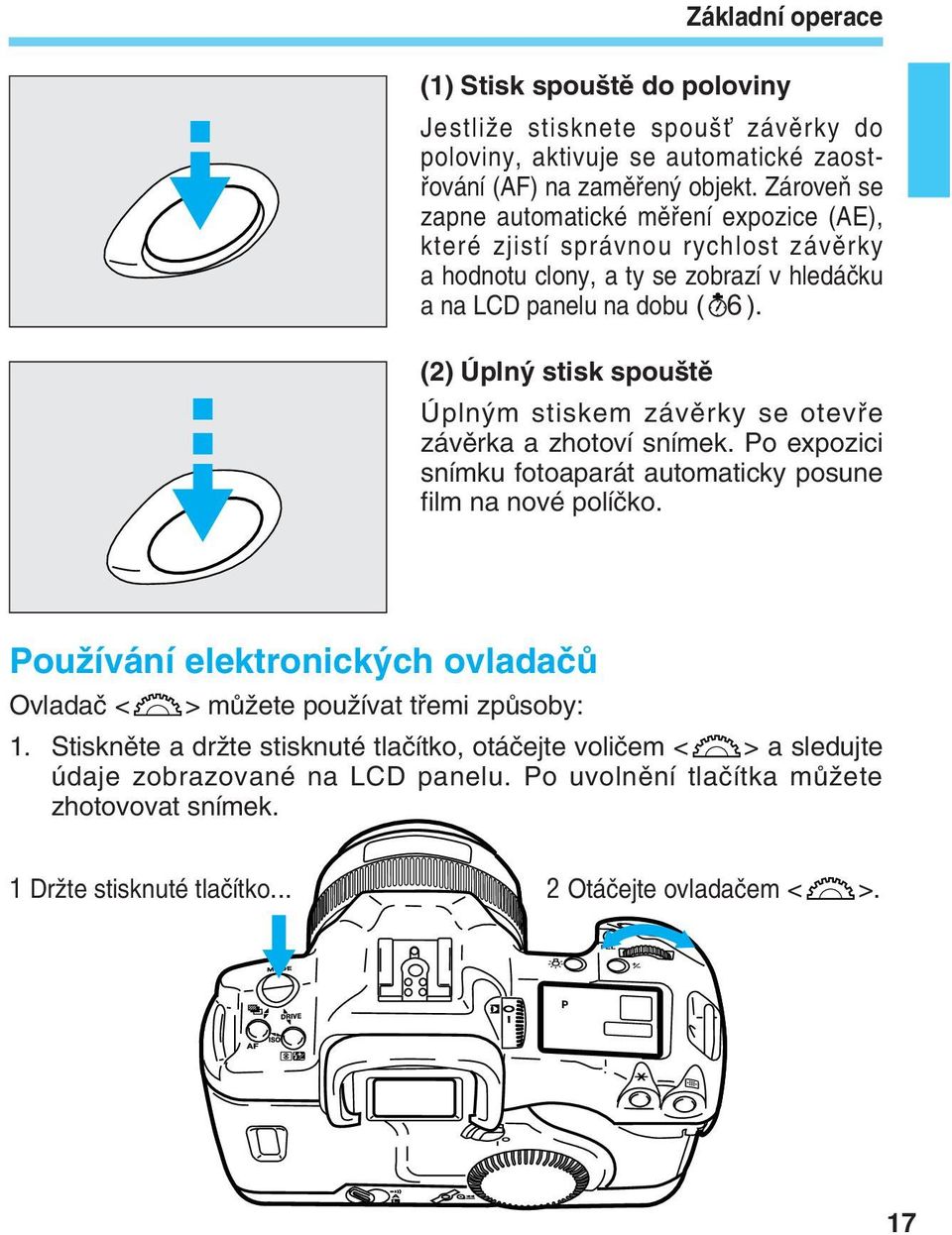 (2) Úpln stisk spou tû Úpln m stiskem závûrky se otevfie závûrka a zhotoví snímek. Po expozici snímku fotoaparát automaticky posune film na nové políãko.