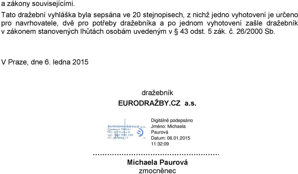 určeno pro navrhovatele, dvě pro potřeby dražebníka a po jednom vyhotovení zašle