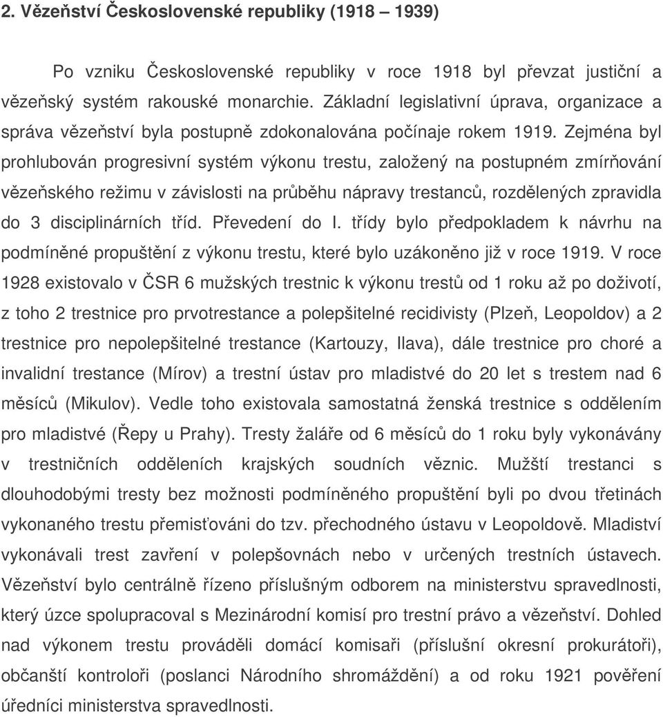 Zejména byl prohlubován progresivní systém výkonu trestu, založený na postupném zmírování vzeského režimu v závislosti na prbhu nápravy trestanc, rozdlených zpravidla do 3 disciplinárních tíd.