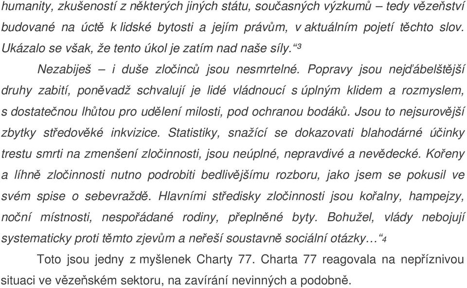 Popravy jsou nejábelštjší druhy zabití, ponvadž schvalují je lidé vládnoucí s úplným klidem a rozmyslem, s dostatenou lhtou pro udlení milosti, pod ochranou bodák.