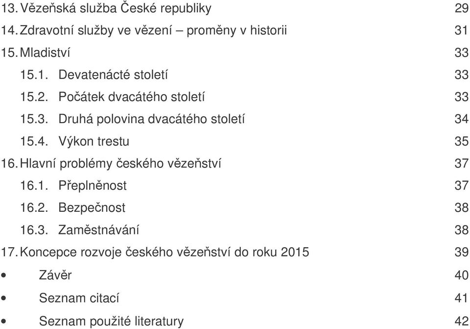 Hlavní problémy eského vzeství 37 16.1. Peplnnost 37 16.2. Bezpenost 38 16.3. Zamstnávání 38 17.