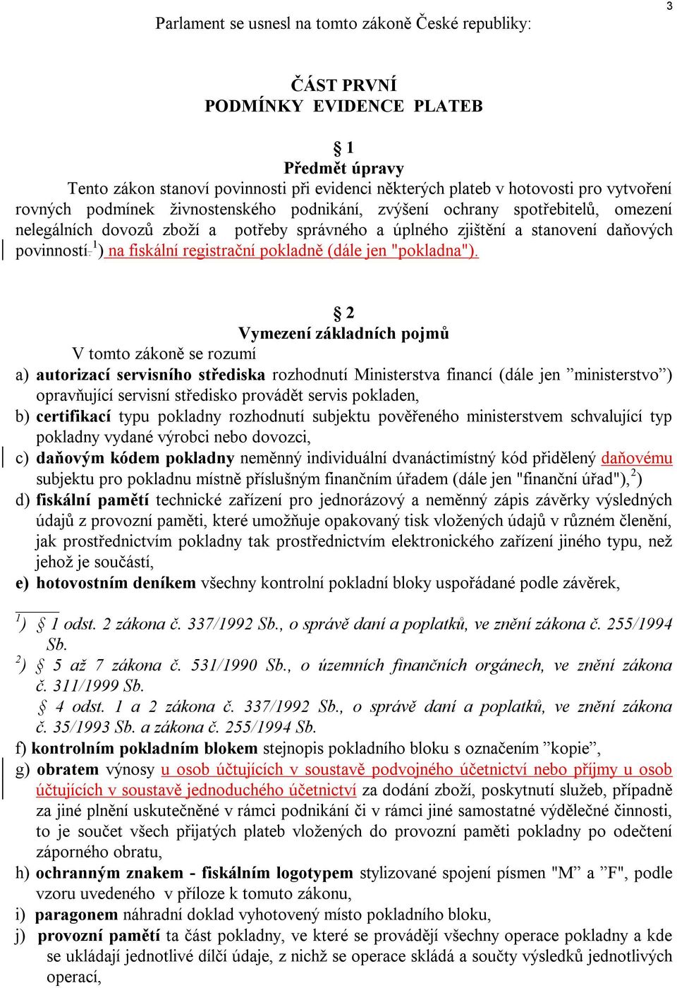 1 ) na fiskální registrační pokladně (dále jen "pokladna").