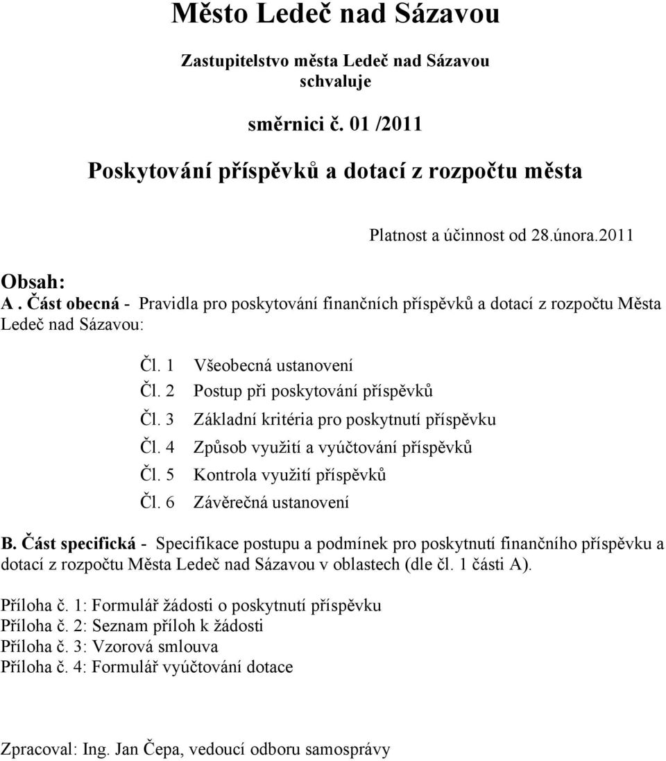 6 Všeobecná ustanovení Postup při poskytování příspěvků Základní kritéria pro poskytnutí příspěvku Způsob využití a vyúčtování příspěvků Kontrola využití příspěvků Závěrečná ustanovení B.