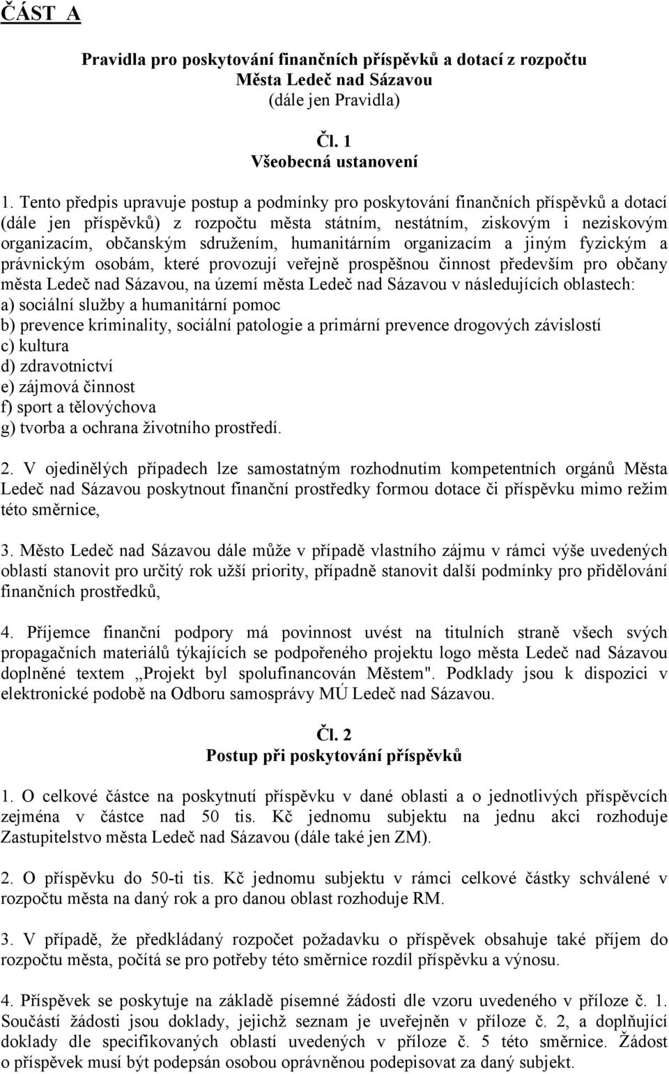 sdružením, humanitárním organizacím a jiným fyzickým a právnickým osobám, které provozují veřejně prospěšnou činnost především pro občany města Ledeč nad Sázavou, na území města Ledeč nad Sázavou v