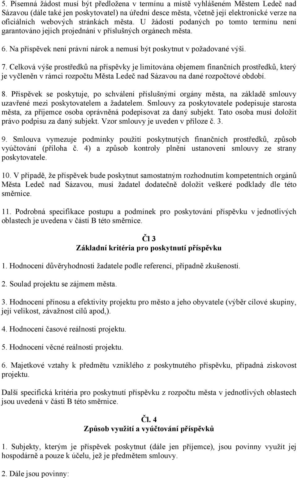 Celková výše prostředků na příspěvky je limitována objemem finančních prostředků, který je vyčleněn v rámci rozpočtu Města Ledeč nad Sázavou na dané rozpočtové období. 8.