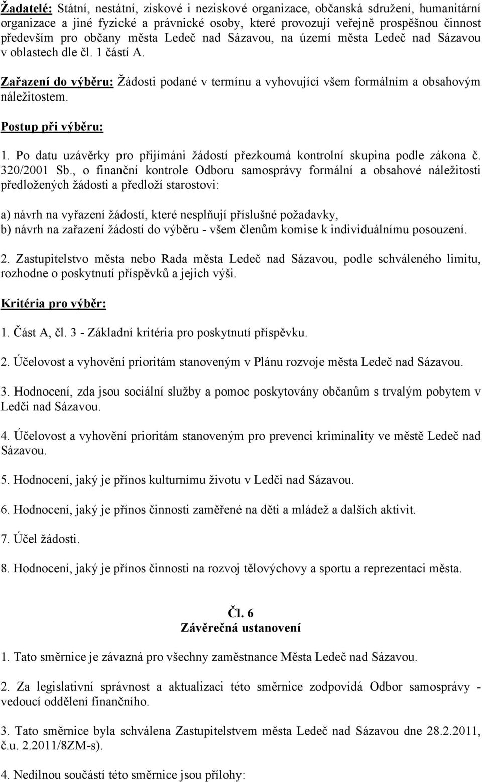 Postup při výběru: 1. Po datu uzávěrky pro přijímáni žádostí přezkoumá kontrolní skupina podle zákona č. 320/2001 Sb.