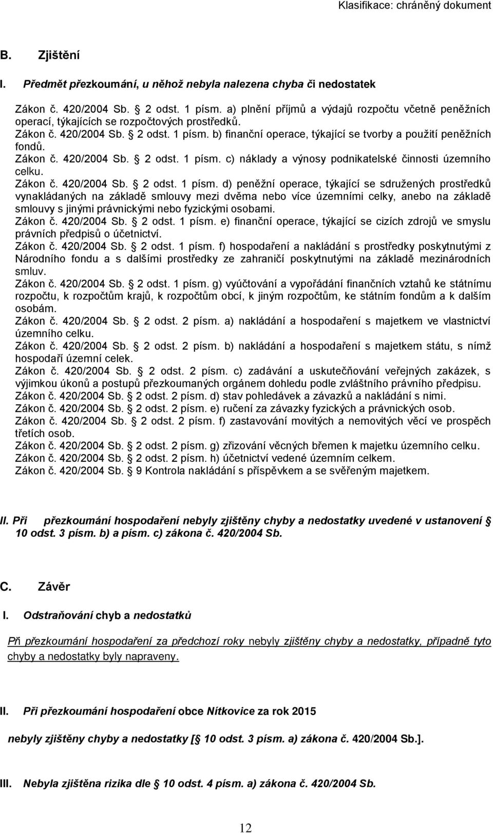 b) finanční operace, týkající se tvorby a použití peněžních fondů. Zákon č. 420/2004 Sb. 2 odst. 1 písm.