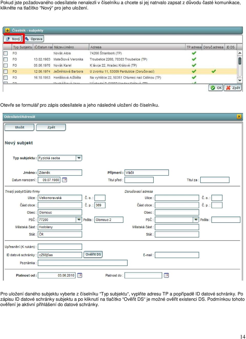 Pro uložení daného subjektu vyberte z číselníku Typ subjektu, vyplňte adresu TP a popřípadě ID datové schránky.