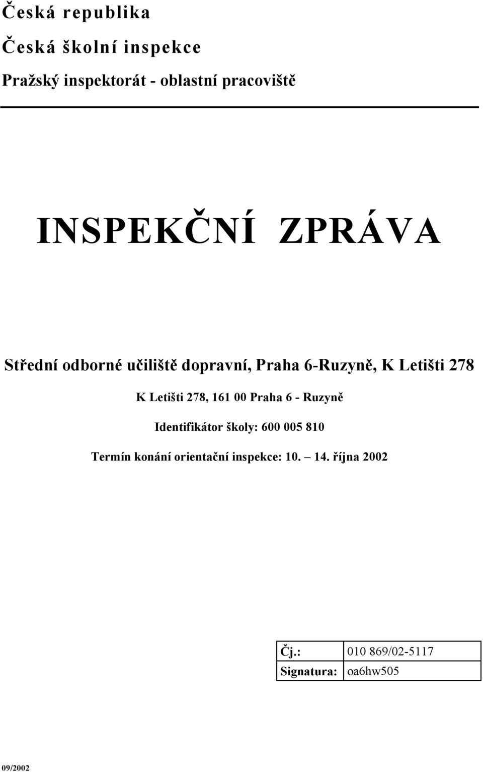 Letišti 278, 161 00 Praha 6 - Ruzyně Identifikátor školy: 600 005 810 Termín konání