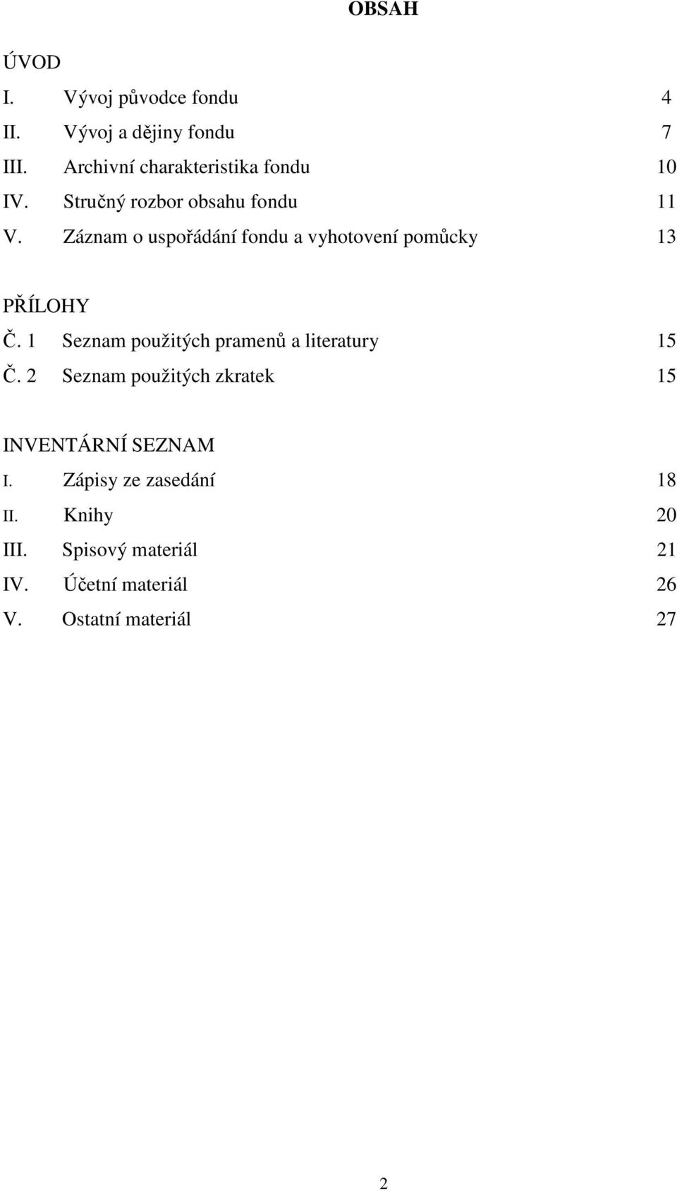 Záznam o uspořádání fondu a vyhotovení pomůcky 13 PŘÍLOHY Č.