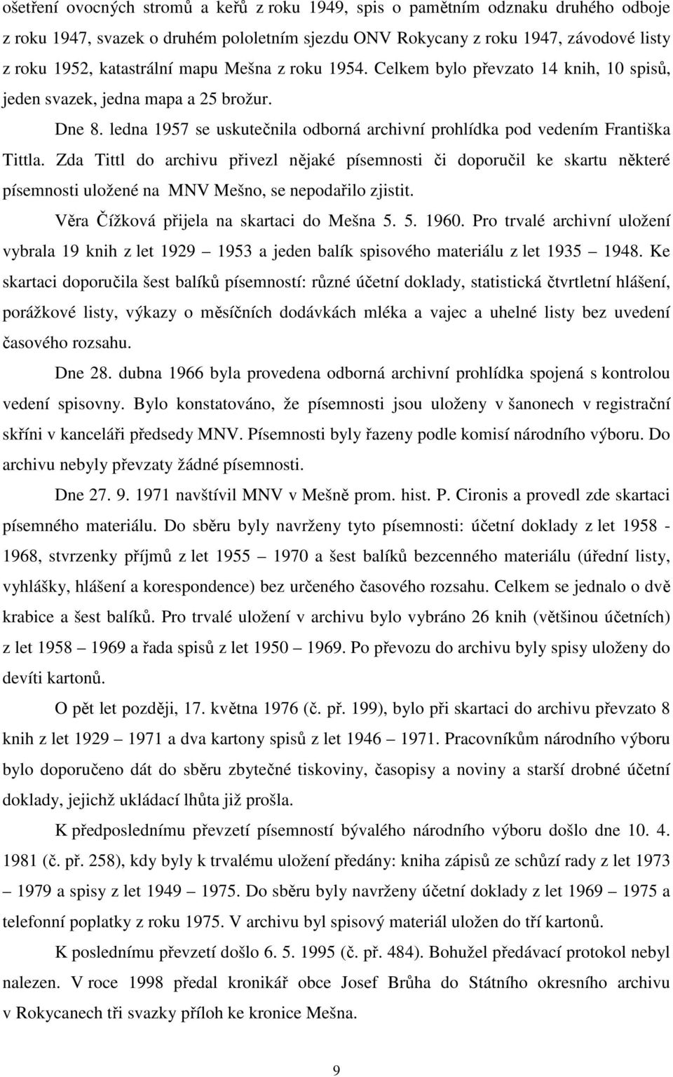 Zda Tittl do archivu přivezl nějaké písemnosti či doporučil ke skartu některé písemnosti uložené na MNV Mešno, se nepodařilo zjistit. Věra Čížková přijela na skartaci do Mešna 5. 5. 1960.