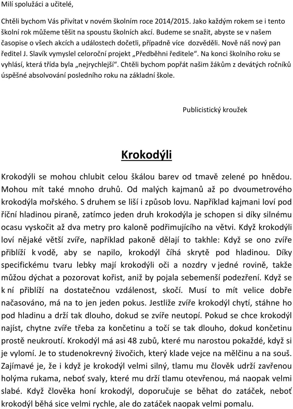 Na konci školního roku se vyhlásí, která třída byla nejrychlejší. Chtěli bychom popřát našim žákům z devátých ročníků úspěšné absolvování posledního roku na základní škole.