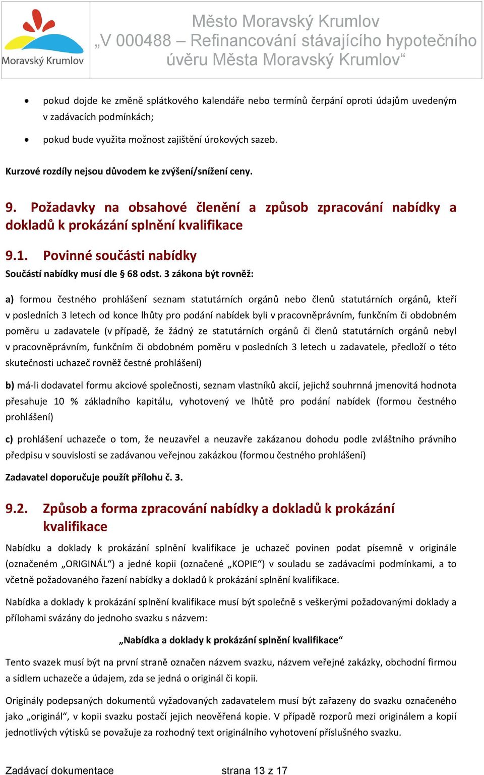 Povinné součásti nabídky Součástí nabídky musí dle 68 odst.