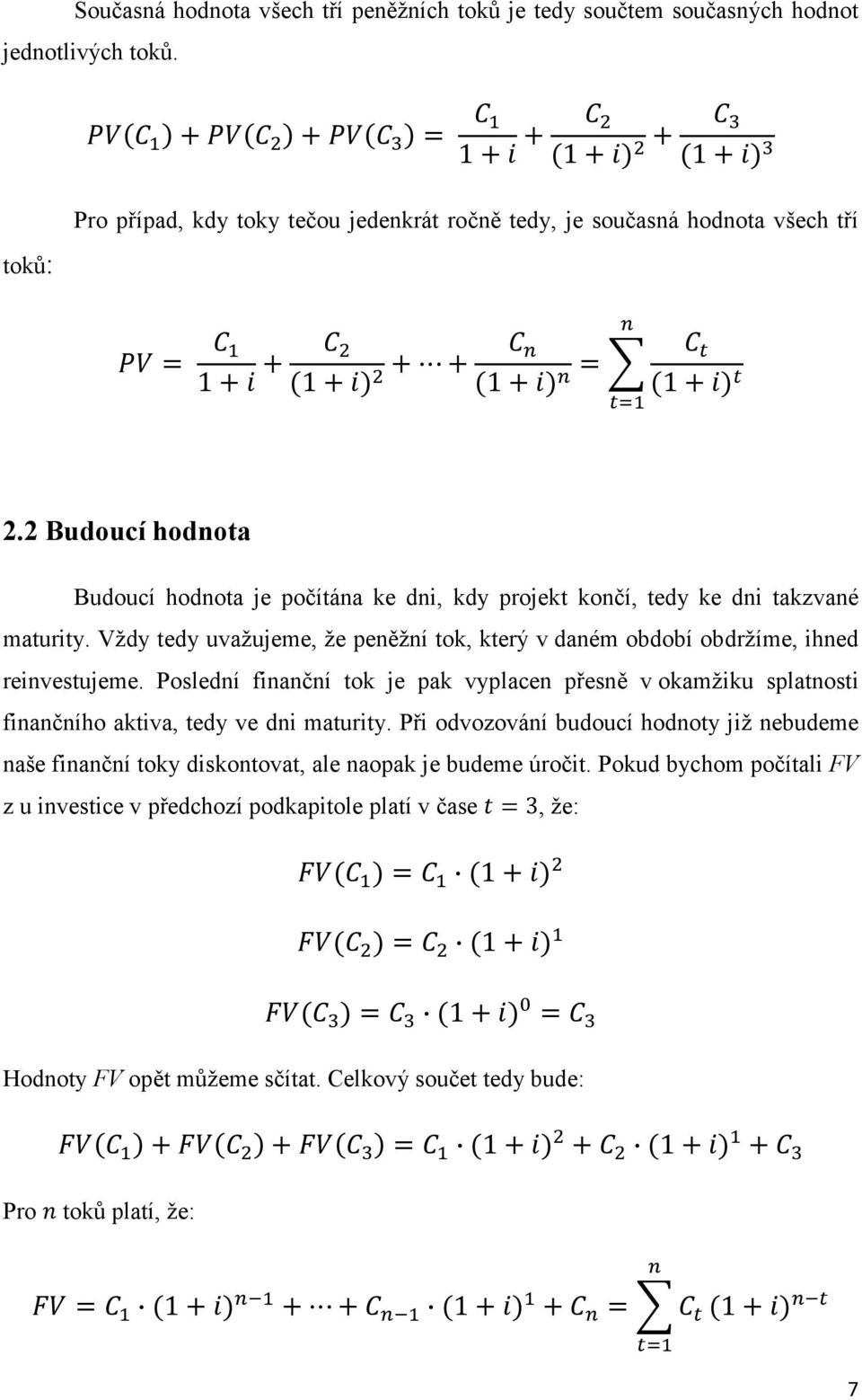 Vždy tedy uvažujeme, že peněžní tok, který v daném období obdržíme, ihned reinvestujeme.