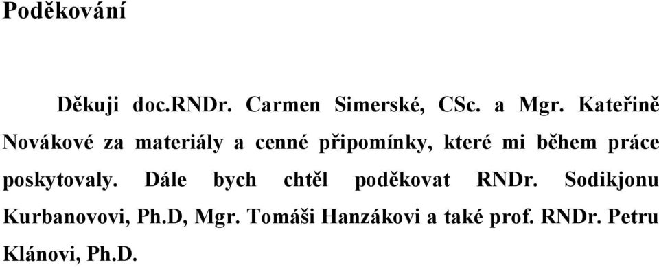 práce poskytovaly. Dále bych chtěl poděkovat RNDr.