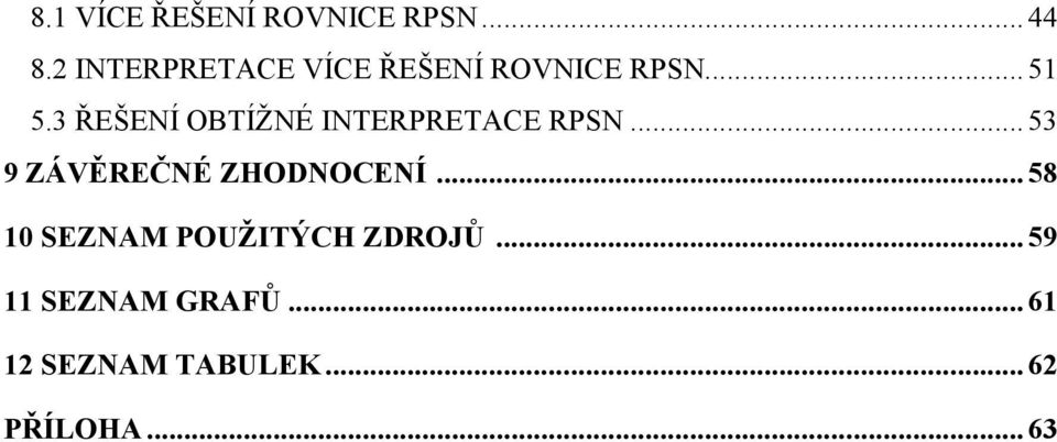 3 ŘEŠENÍ OBTÍŽNÉ INTERPRETACE RPSN... 53 9 ZÁVĚREČNÉ ZHODNOCENÍ.