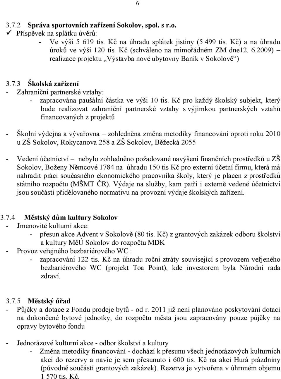 3 Školská zařízení - Zahraniční partnerské vztahy: - zapracována paušální částka ve výši 10 tis.