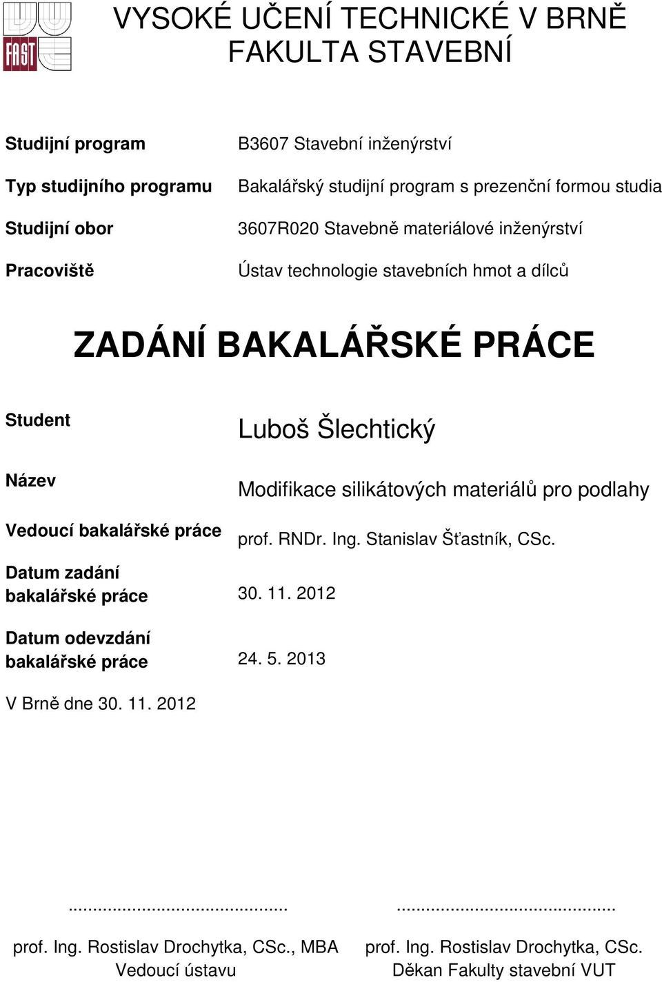 Luboš Šlechtický Modifikace silikátových materiálů pro podlahy prof. RNDr. Ing. Stanislav Šťastník, CSc. Datum zadání bakalářské práce 30. 11.