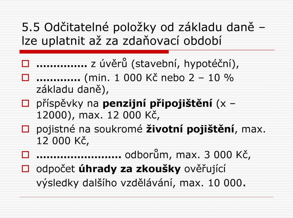 1 000 Kč nebo 2 10 % základu daně), příspěvky na penzijní připojištění (x 12000), max.