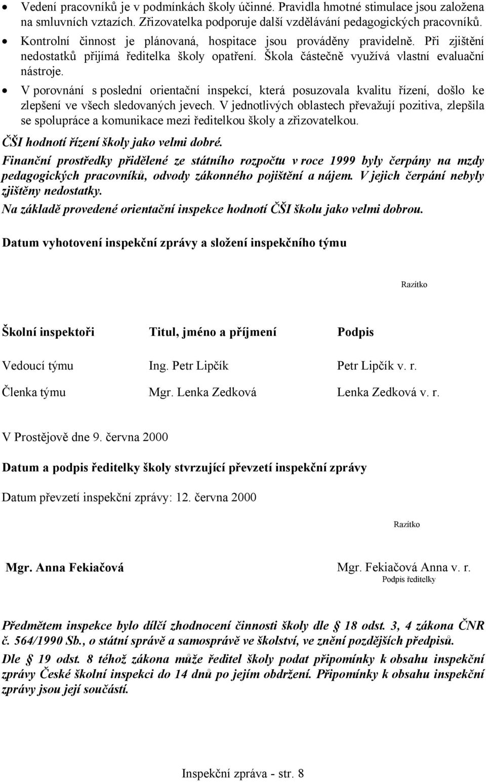 V porovnání s poslední orientační inspekcí, která posuzovala kvalitu řízení, došlo ke zlepšení ve všech sledovaných jevech.