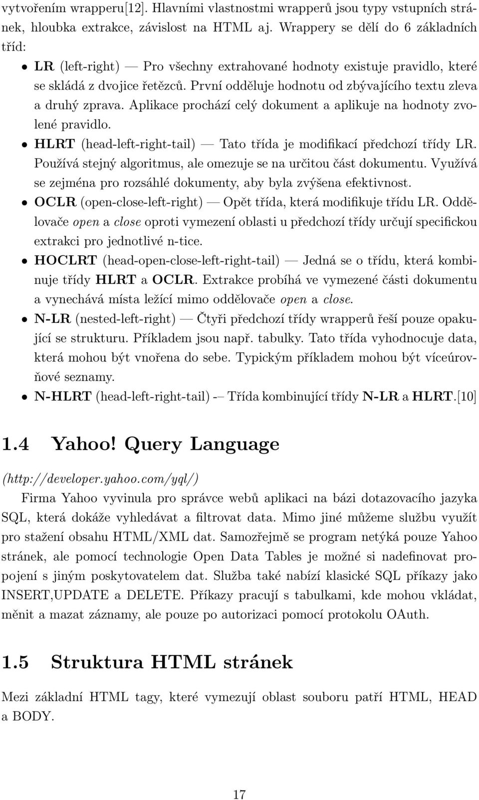 První odděluje hodnotu od zbývajícího textu zleva a druhý zprava. Aplikace prochází celý dokument a aplikuje na hodnoty zvolené pravidlo.