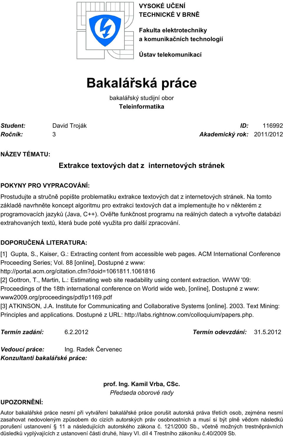 internetových stránek. Na tomto základě navrhněte koncept algoritmu pro extrakci textových dat a implementujte ho v některém z programovacích jazyků (Java, C++).