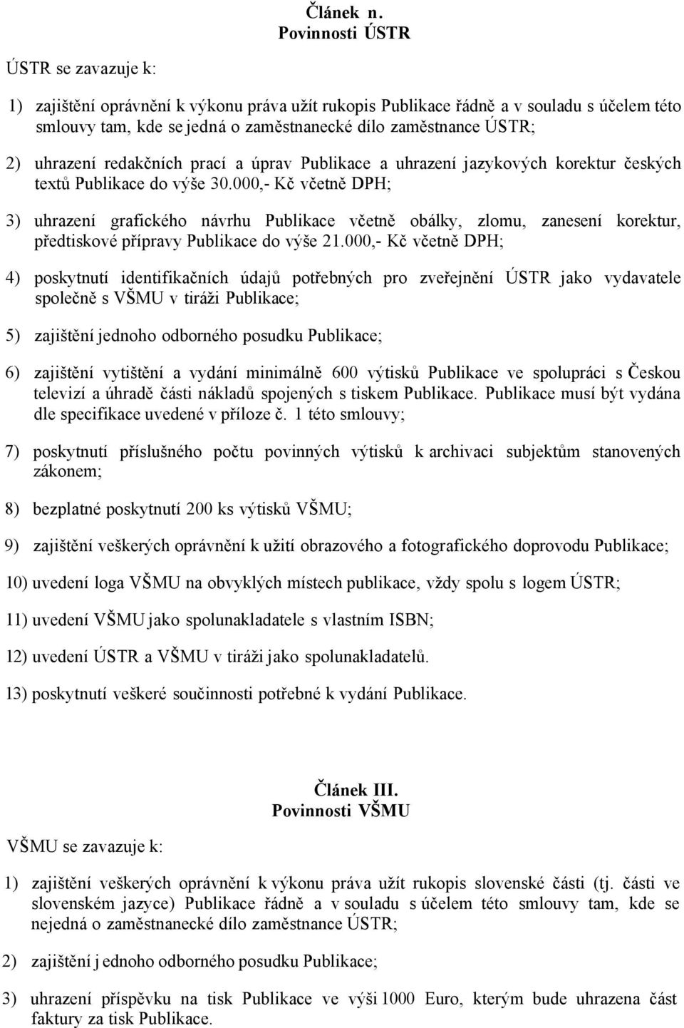 uhrazení redakčních prací a úprav Publikace a uhrazení jazykových korektur českých textů Publikace do výše 30.