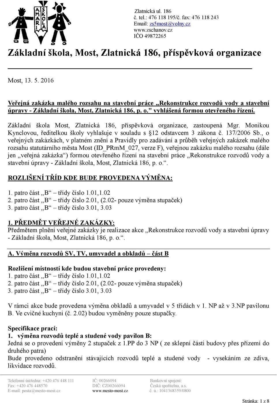 Základní škola Most, Zlatnická 186, příspěvková organizace, zastoupená Mgr. Monikou Kynclovou, ředitelkou školy vyhlašuje v souladu s 12 odstavcem 3 zákona č. 137/2006 Sb.