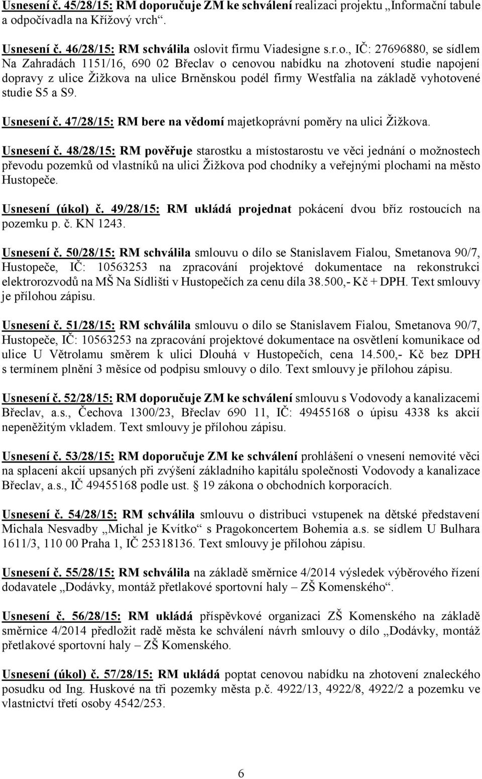 1151/16, 690 02 Břeclav o cenovou nabídku na zhotovení studie napojení dopravy z ulice Žižkova na ulice Brněnskou podél firmy Westfalia na základě vyhotovené studie S5 a S9. Usnesení č.