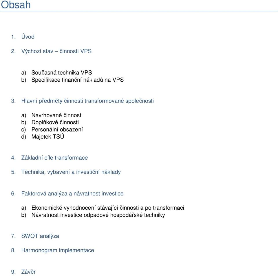 TSÚ 4. Základní cíle transformace 5. Technika, vybavení a investiční náklady 6.