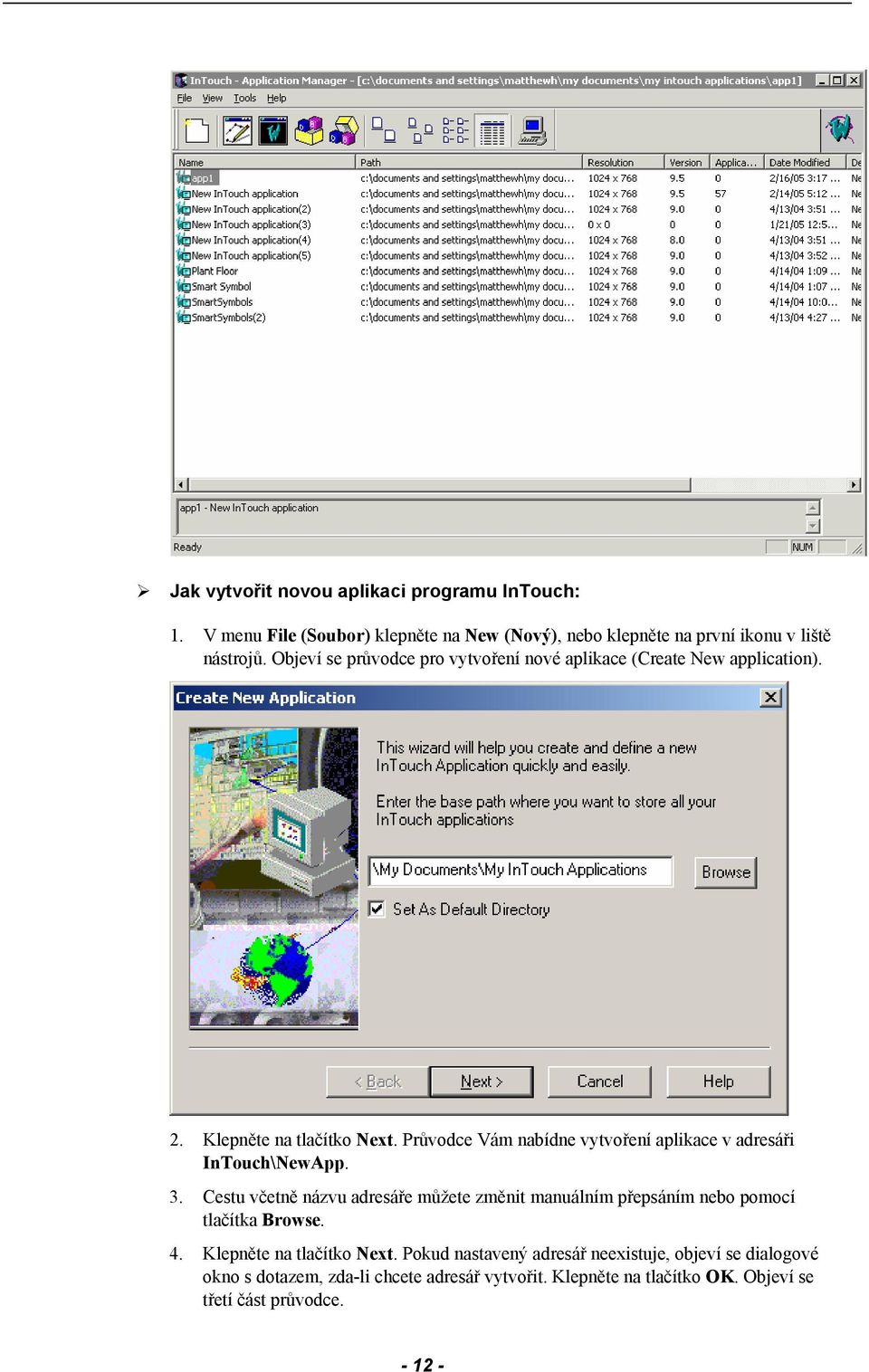 Průvodce Vám nabídne vytvoření aplikace v adresáři InTouch\NewApp. 3.