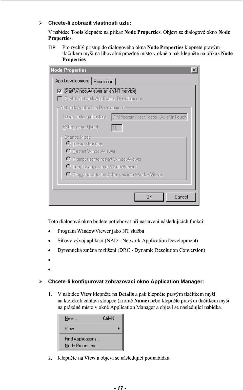 Toto dialogové okno budete potřebovat při nastavení následujících funkcí: Program WindowViewer jako NT služba Síťový vývoj aplikací (NAD - Network Application Development) Dynamická změna rozlišení