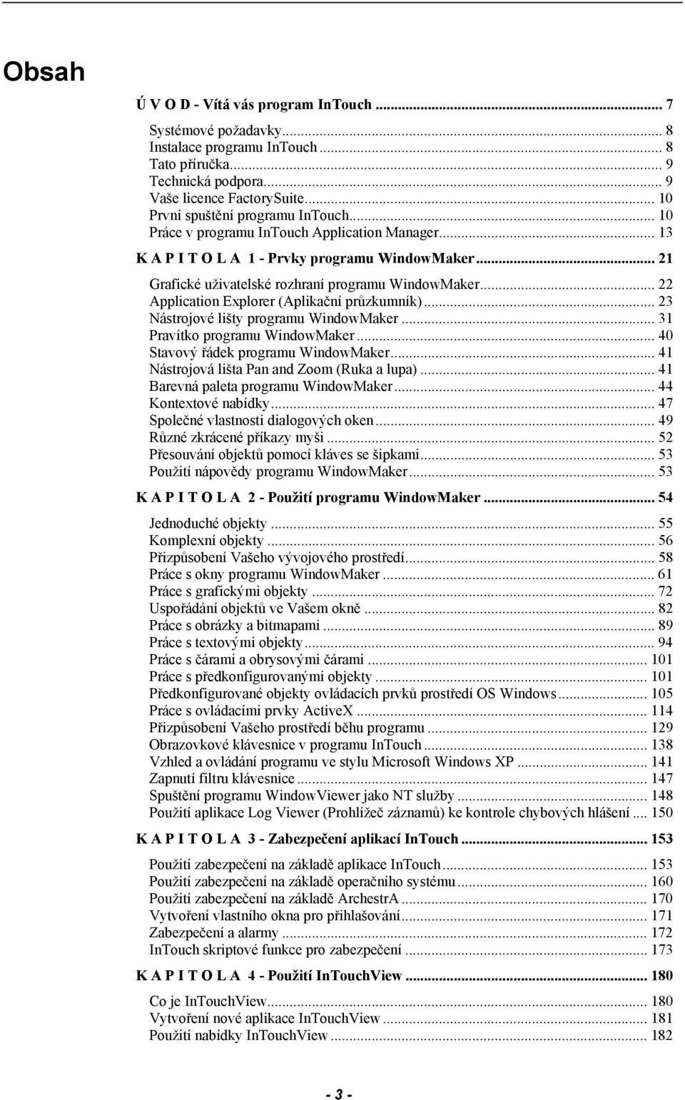 .. 22 Application Explorer (Aplikační průzkumník)... 23 Nástrojové lišty programu WindowMaker... 31 Pravítko programu WindowMaker... 40 Stavový řádek programu WindowMaker.