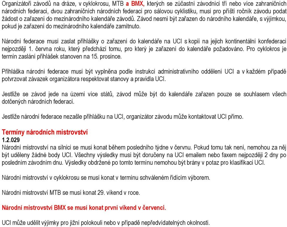 Národní federace musí zaslat přihlášky o zařazení do kalendáře na UCI s kopií na jejich kontinentální konfederaci nejpozději 1.