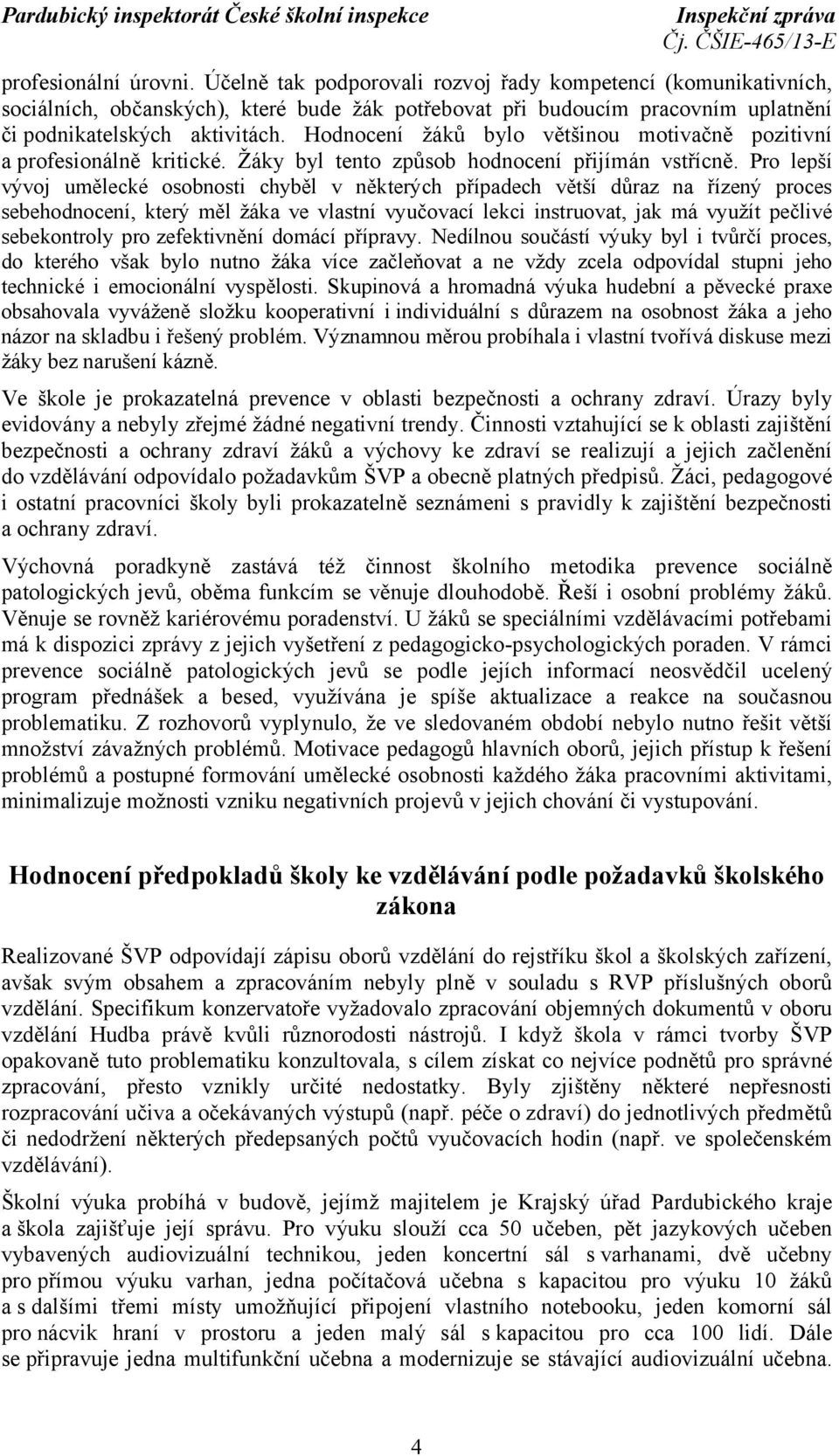 Pro lepší vývoj umělecké osobnosti chyběl v některých případech větší důraz na řízený proces sebehodnocení, který měl žáka ve vlastní vyučovací lekci instruovat, jak má využít pečlivé sebekontroly