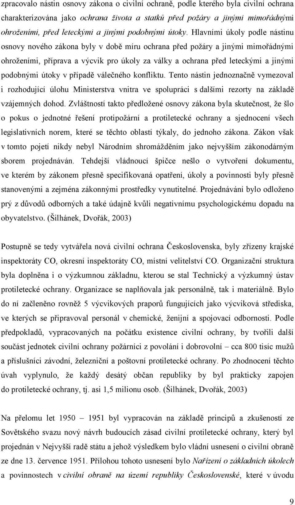 Hlavními úkoly podle nástinu osnovy nového zákona byly v době míru ochrana před požáry a jinými mimořádnými ohroženími, příprava a výcvik pro úkoly za války a ochrana před leteckými a jinými