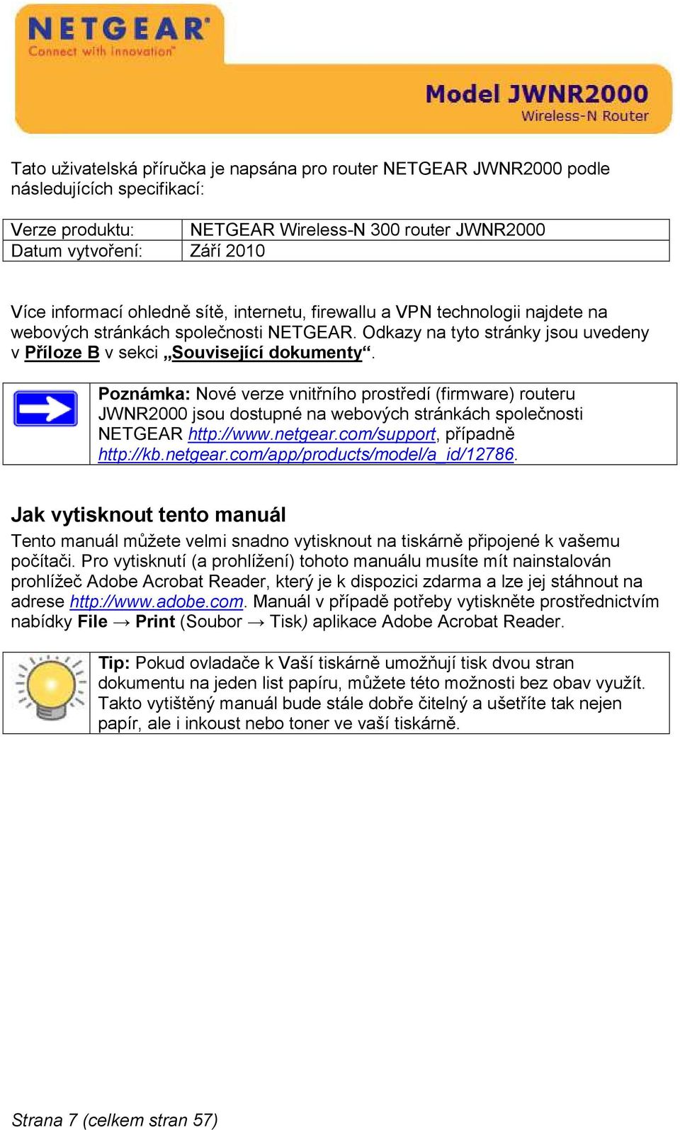 Poznámka: Nové verze vnitřního prostředí (firmware) routeru JWNR2000 jsou dostupné na webových stránkách společnosti NETGEAR http://www.netgear.com/support, případně http://kb.netgear.com/app/products/model/a_id/12786.