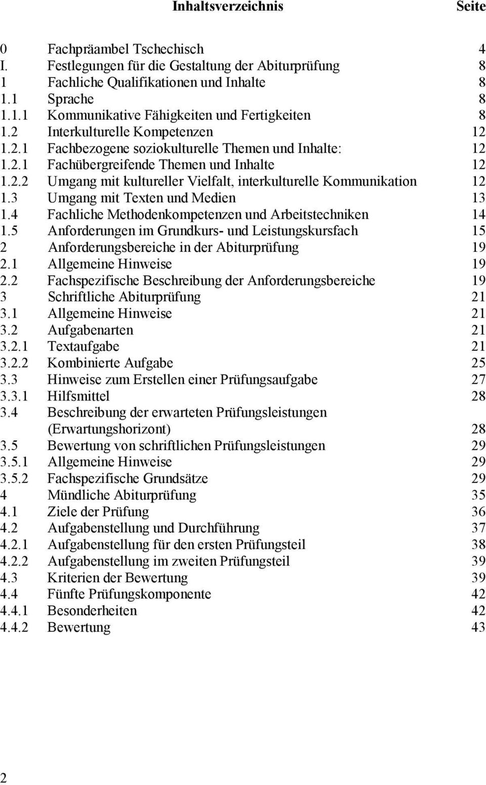 3 Umgang mit Texten und Medien 13 1.4 Fachliche Methodenkompetenzen und Arbeitstechniken 14 1.5 Anforderungen im Grundkurs- und Leistungskursfach 15 2 Anforderungsbereiche in der Abiturprüfung 19 2.