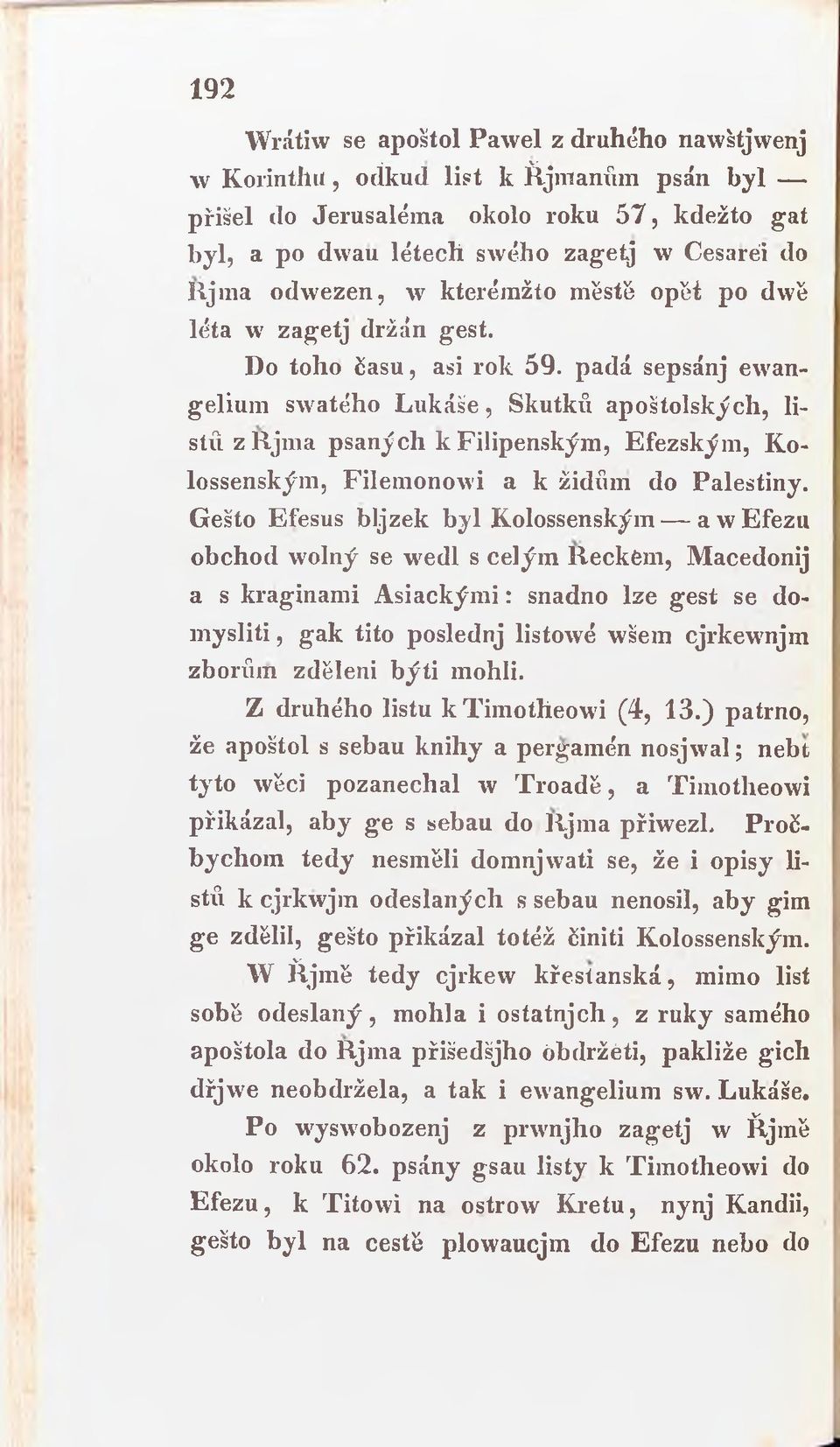 padá sepsánj ewangelium swatého Lukáše, Skutků apoštolských, listů z Rjma psaných k Filipenským, Efezským, Kolossenským, Filemonowi a k židům do Palestiny.