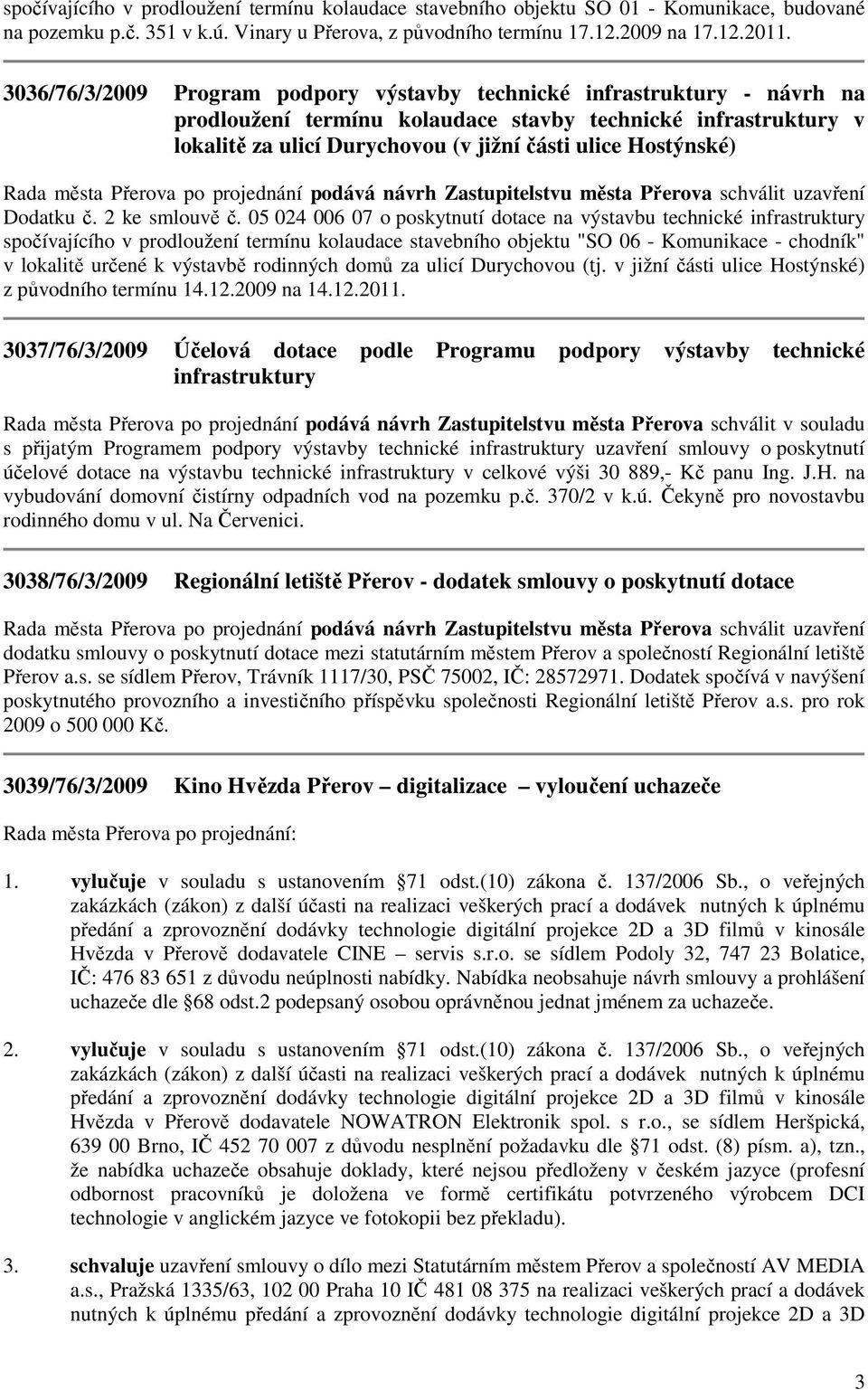 Hostýnské) Rada města Přerova po projednání podává návrh Zastupitelstvu města Přerova schválit uzavření Dodatku č. 2 ke smlouvě č.