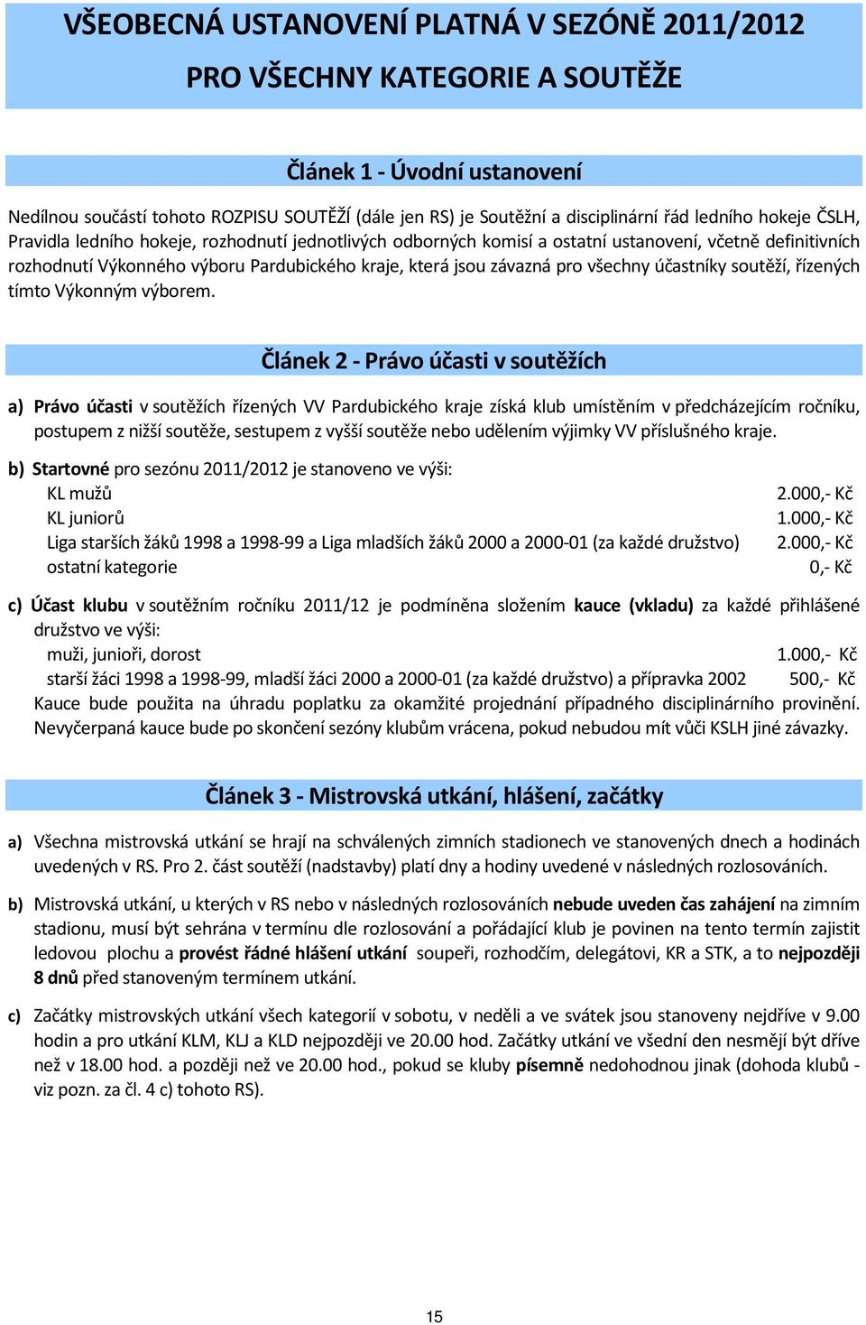pro všechny účastníky soutěží, řízených tímto Výkonným výborem.