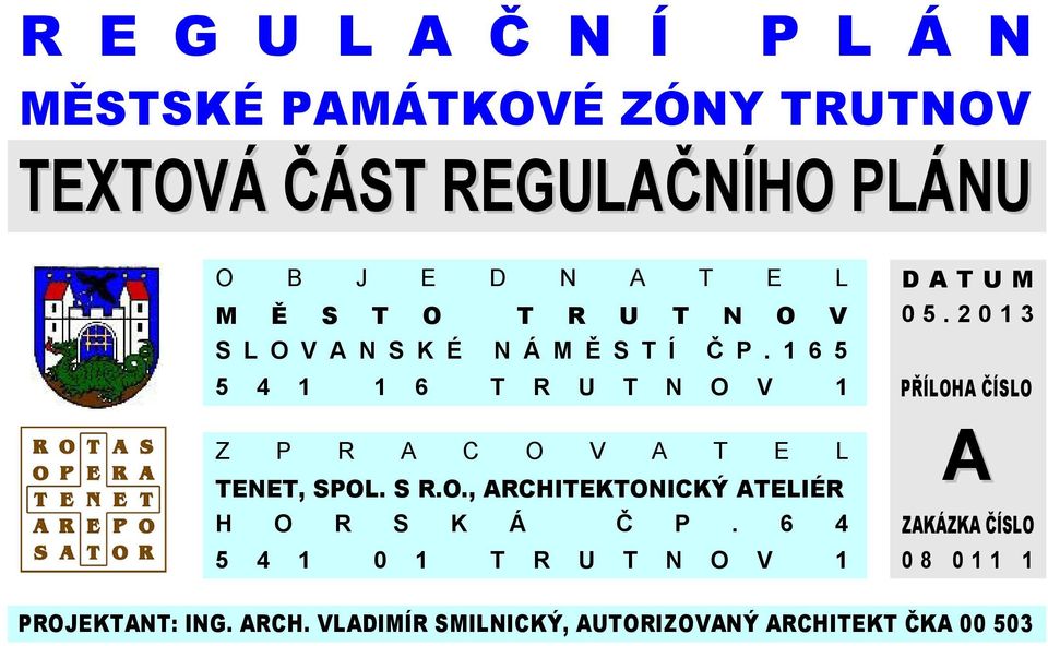 1 6 5 5 4 1 1 6 T R U T N O V 1 PŘÍLOHA ČÍSLO Z P R A C O V A T E L TENET, SPOL. S R.O., ARCHITEKTONICKÝ ATELIÉR A H O R S K Á Č P.