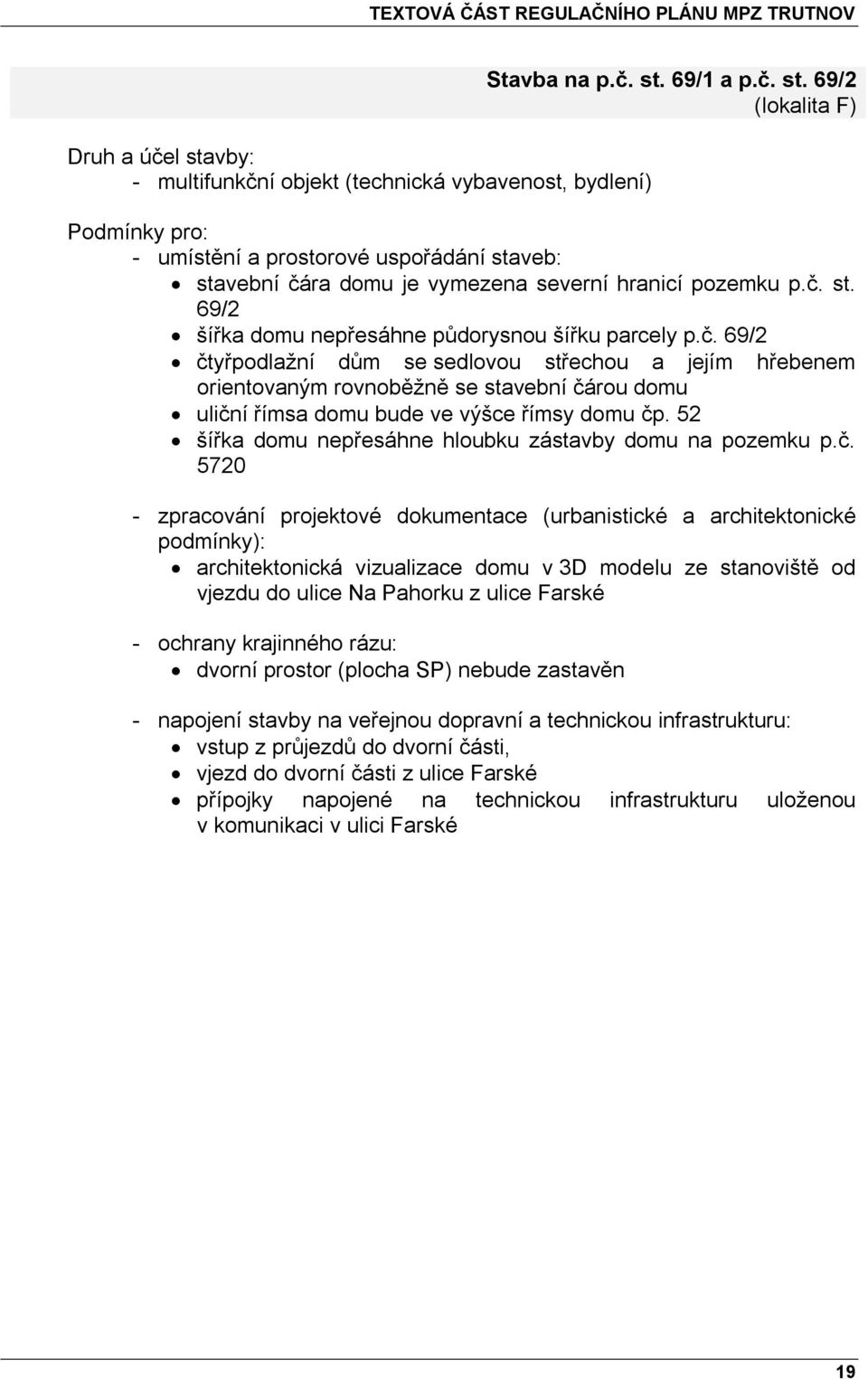 52 šířka domu nepřesáhne hloubku zástavby domu na pozemku p.č.