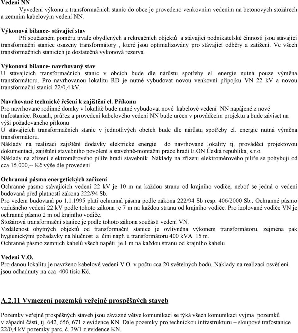 jsou optimalizovány pro stávající odběry a zatížení. Ve všech transformačních stanicích je dostatečná výkonová rezerva.