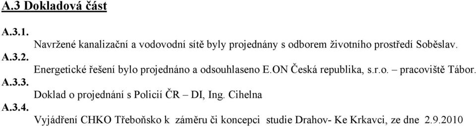 A.3.2. Energetické řešení bylo projednáno a odsouhlaseno E.ON Česká republika, s.r.o. pracoviště Tábor.