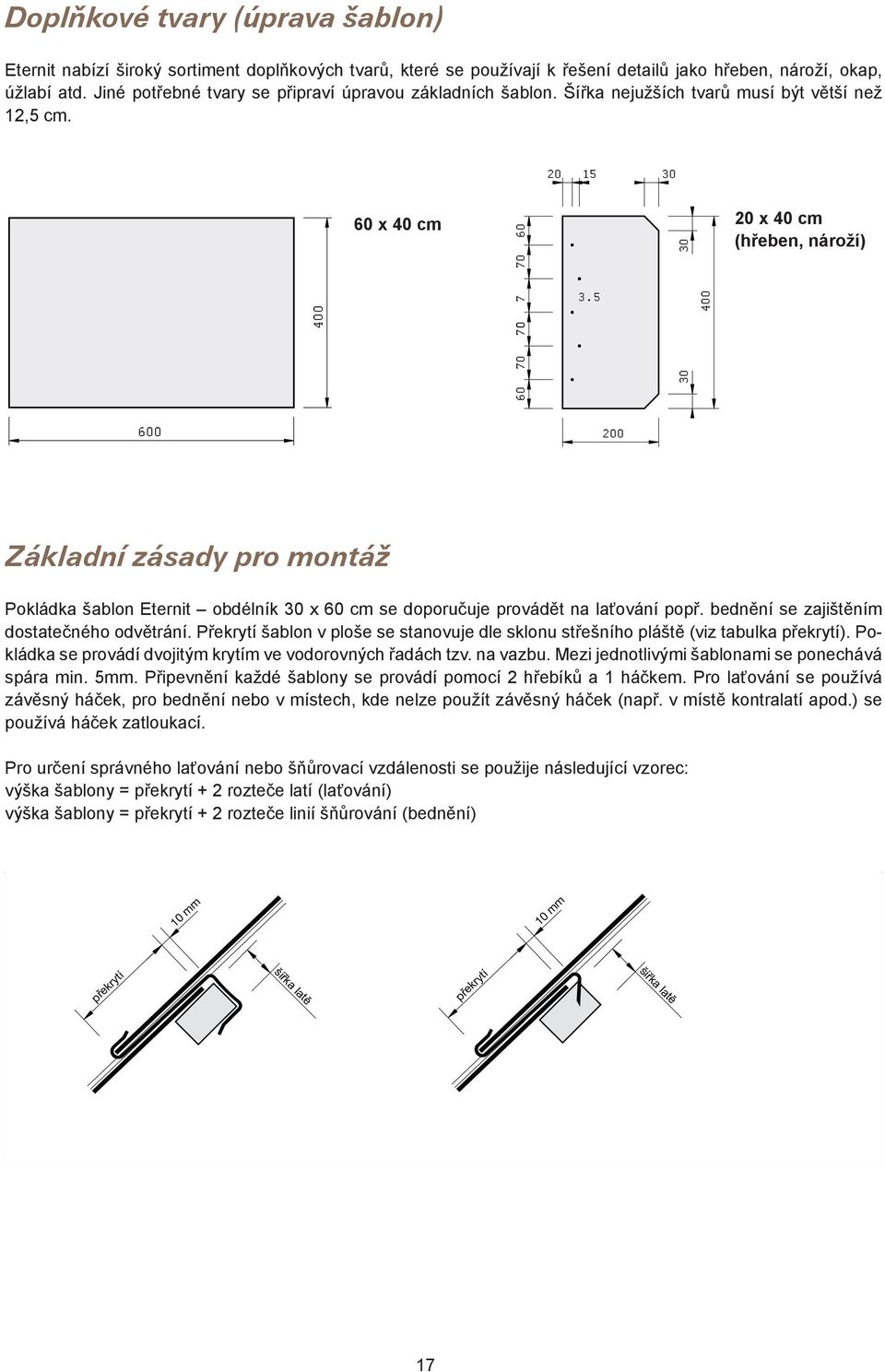 5 30 400 600 200 Základní zásady pro montáž Pokládka šablon Eternit obdélník 30 x 60 cm se doporučuje provádět na laťování popř. bednění se zajištěním dostatečného odvětrání.