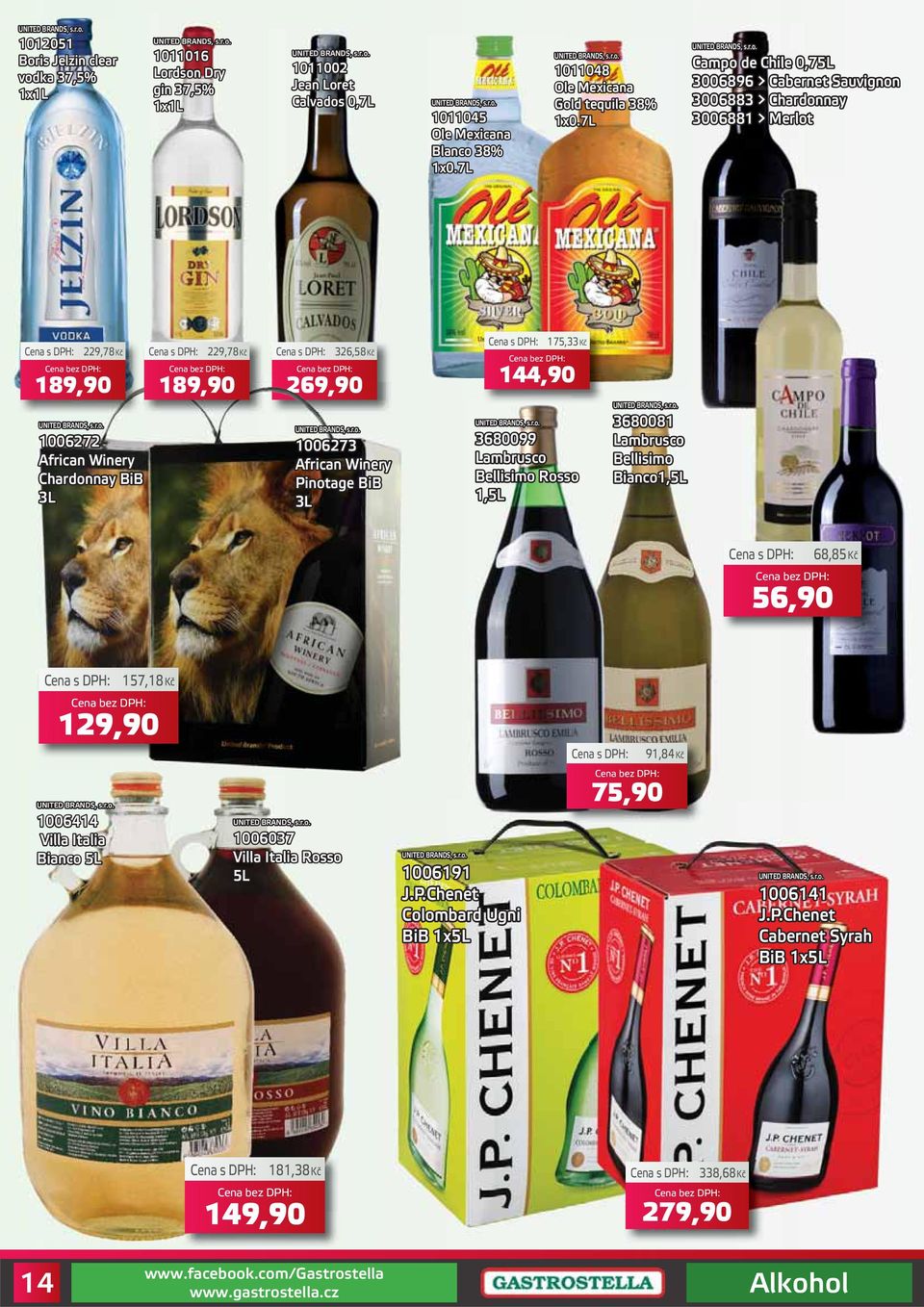 7L Campo de Chile 0,75L 3006896 > Cabernet Sauvignon 3006883 > Chardonnay 3006881 > Merlot 229,78Kč 189,90 1006272 African Winery Chardonnay BiB 3L 229,78Kč 189,90 326,58Kč 269,90