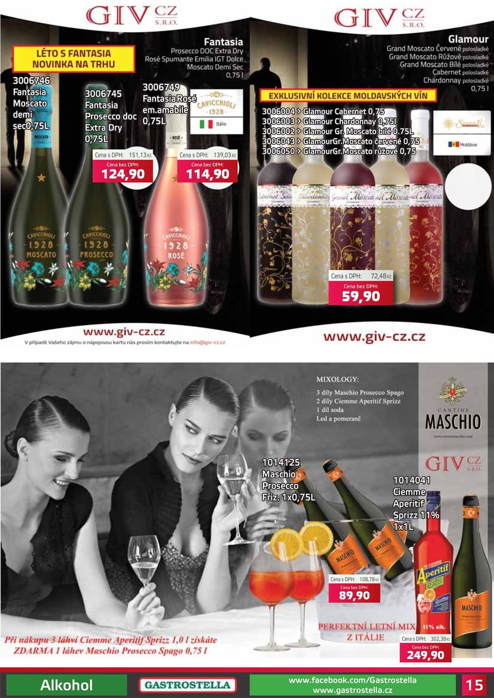 amabile 0,75L 139,03Kč 114,90 3006004 > Glamour Cabernet 0,75 3006003 > Glamour Chardonnay 0,75l 3006002 > Glamour Gr.